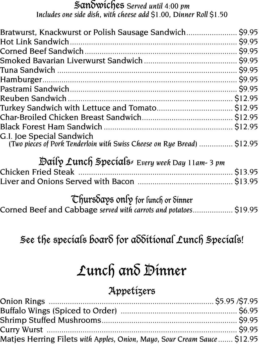 Sandwiches Served until 4:00 pm Includes one side dish, with cheese add  1 00, Dinner Roll  1 50 Bratwurst, Knackwurs   
