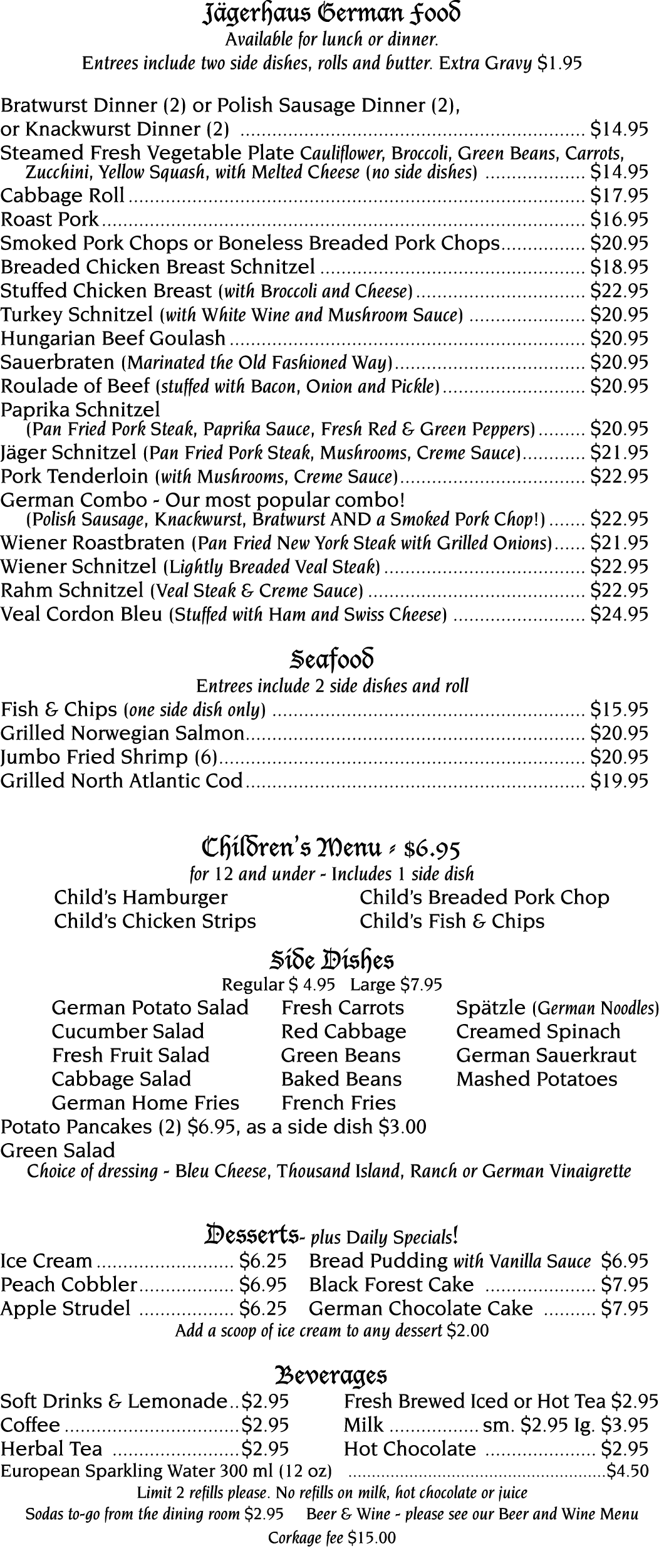Jägerhaus German Food Available for lunch or dinner  Entrees include two side dishes, rolls and butter  Extra Gravy     